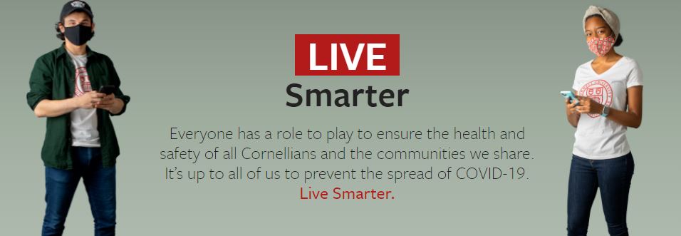 photo of man & woman wearing masks & Cornell tshirts; "Live Smarter: Everyone has a role to play to ensure the health and safety of all Cornellians the communities we share. It's up to all of us to prevent the spread of COVID-19."