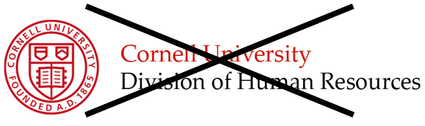 Cornell university seal with words Cornell University Division of Human Resources next to it; exed out to show incorrect usage