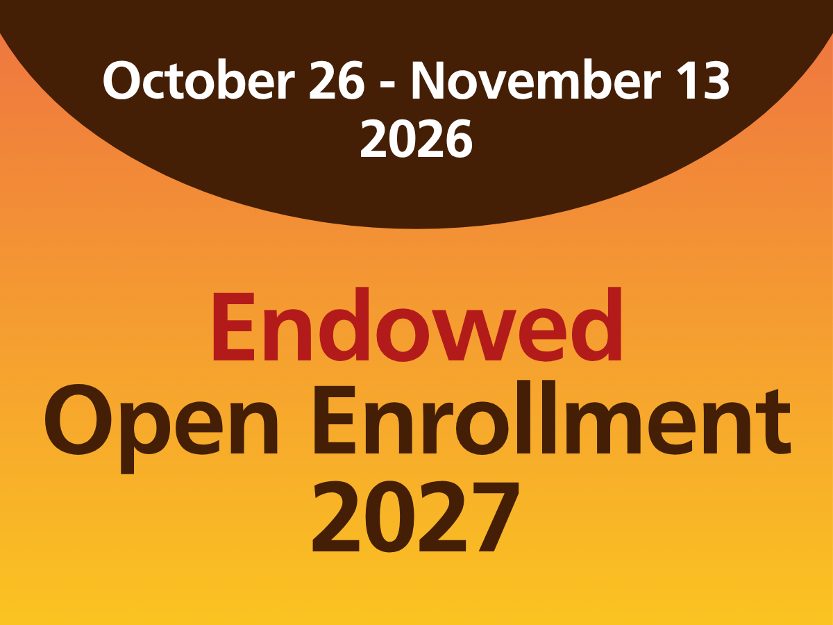 October 26 - November 13 2026. Endowed Open Enrollment 2027. Orange and brown graphics.