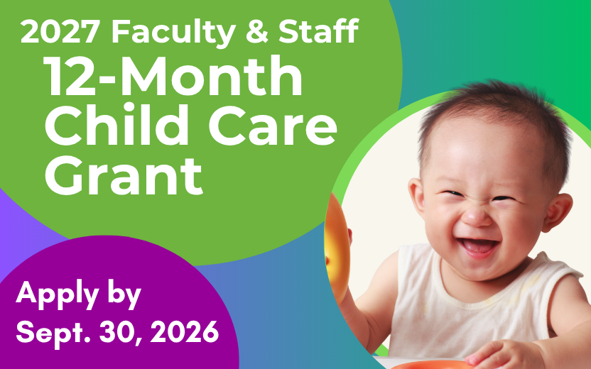Colorful graphic with adorable baby: 2027 Faculty & Staff 12-Month Child Care Grant. Apply by Sept. 30, 2026.